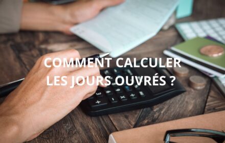 COMMENT CALCULER LES JOURS OUVRÉS